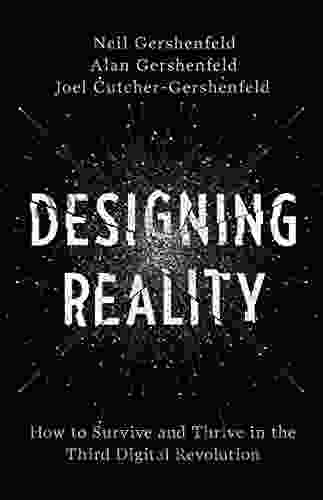 Designing Reality: How To Survive And Thrive In The Third Digital Revolution