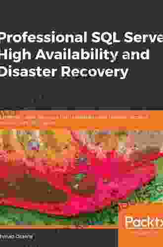 Professional SQL Server High Availability And Disaster Recovery: Implement Tried And True High Availability And Disaster Recovery Solutions With SQL Server