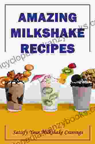 Amazing Milkshake Recipes: Satisfy Your Milkshake Cravings