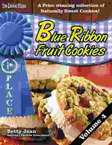 BLUE RIBBON WINNING Fruit Cookie Recipes Volume 4 A Winning Cookbook Collection Of Fruit Snacks And Healthy Snack Recipes Featuring Healthy Recipes For Kids And Adults (Blue Ribbon Magazine 13)