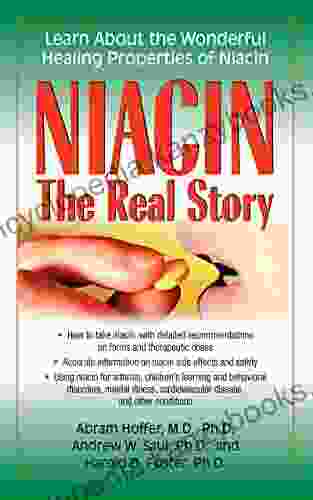 Niacin: The Real Story: Learn about the Wonderful Healing Properties of Niacin