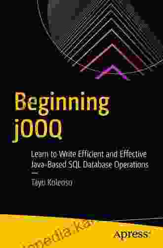 Beginning JOOQ: Learn To Write Efficient And Effective Java Based SQL Database Operations