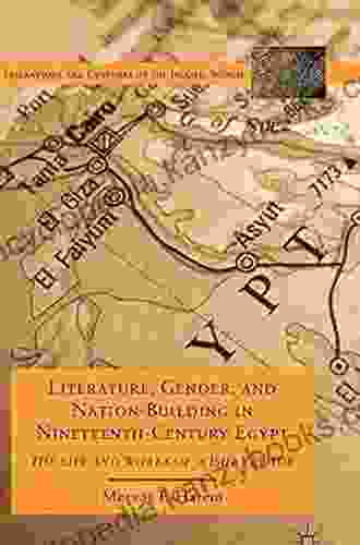 Literature Gender and Nation Building in Nineteenth Century Egypt: The Life and Works of `A isha Taymur (Literatures and Cultures of the Islamic World)