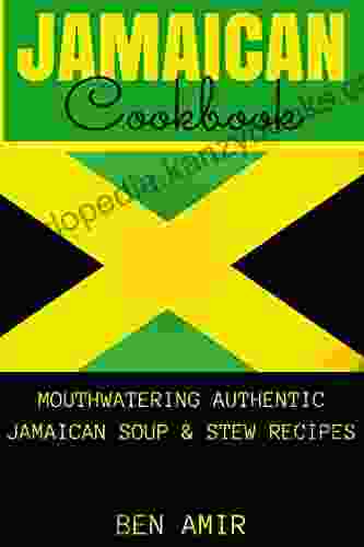 Jamaican Cookbook: Mouthwatering Authentic Jamaican Soup And Stew Recipes