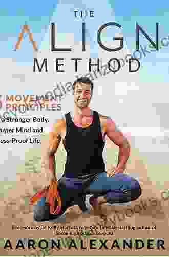 The Align Method: 5 Movement Principles For A Stronger Body Sharper Mind And Stress Proof Life