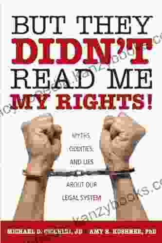 But They Didn T Read Me My Rights : Myths Oddities And Lies About Our Legal System