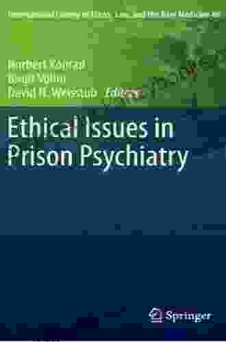 Ethical Issues In Prison Psychiatry (International Library Of Ethics Law And The New Medicine 46)