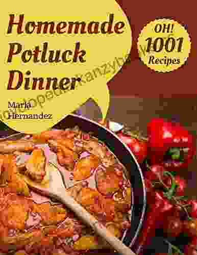 Oh 1001 Homemade Potluck Dinner Recipes: Not Just A Homemade Potluck Dinner Cookbook