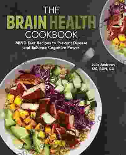 The Brain Health Cookbook: MIND Diet Recipes To Prevent Disease And Enhance Cognitive Power