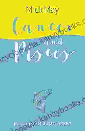 Cancer And Pisces: One Man S Story Of His Unique Survival Of Cancer Interwoven With The Joy And Succour Of Fishing