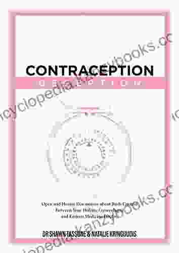 Contraception Deception: Open And Honest Discussion About Birth Control Between Your Holistic Gynecologist Eastern Medicine Doctor (Women S Health Master 1)