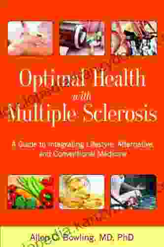 Optimal Health With Multiple Sclerosis: A Guide To Integrating Lifestyle Alternative And Conventional Medicine