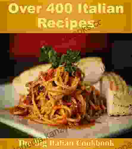 Italian Recipes: Over 400 Italian Recipes For Everything Italian Cooking (Italian Cookbook Italian Recipes Italian Cooking Italian Recipe Book)