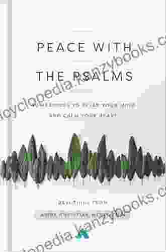 Peace With The Psalms: 40 Readings To Relax Your Mind And Calm Your Heart