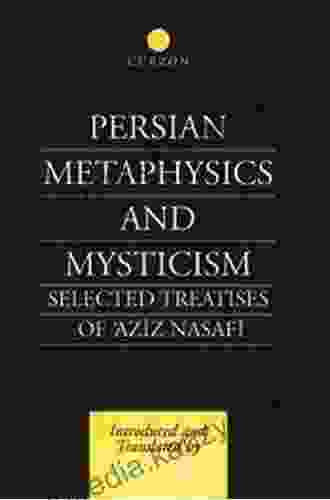 Persian Metaphysics And Mysticism: Selected Works Of Aziz Nasaffi