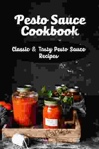 Pesto Sauce Cookbook: Classic Tasty Pesto Sauce Recipes