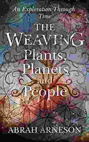 The Weaving: Plants Planets And People: Explorations Through Time