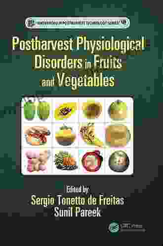 Postharvest Physiological Disorders In Fruits And Vegetables (Innovations In Postharvest Technology Series)