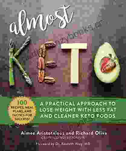 Almost Keto: A Practical Approach To Lose Weight With Less Fat And Cleaner Keto Foods