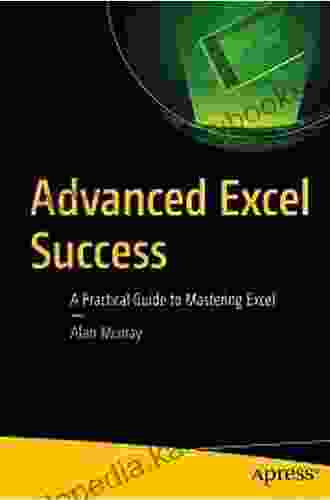 Advanced Excel Success: A Practical Guide To Mastering Excel