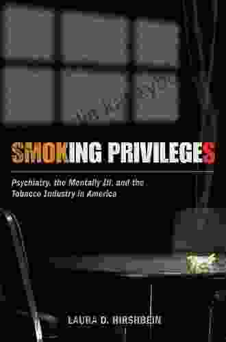 Smoking Privileges: Psychiatry The Mentally Ill And The Tobacco Industry In America (Critical Issues In Health And Medicine)