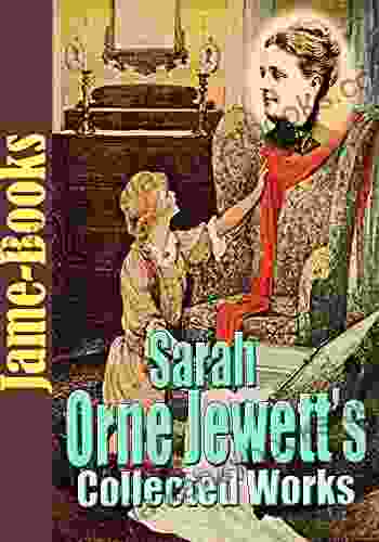 Sarah Orne Jewett S Collected Works: A Marsh Island Betty Leicester And More ( 69 Works)