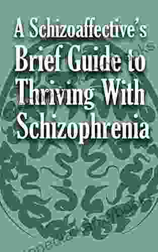 A Schizoaffective S Brief Guide To Thriving With Schizophenia