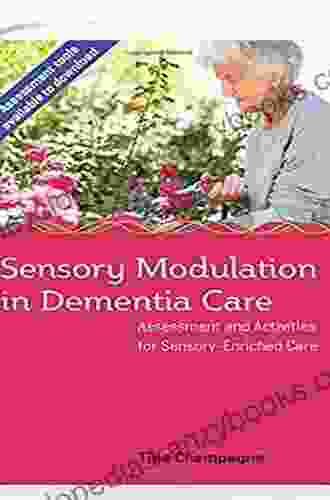 Sensory Modulation In Dementia Care: Assessment And Activities For Sensory Enriched Care