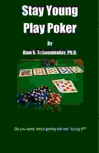 Stay Young Play Poker Alan N Schoonmaker