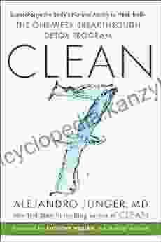 CLEAN 7: Supercharge The Body S Natural Ability To Heal Itself The One Week Breakthrough Detox Program