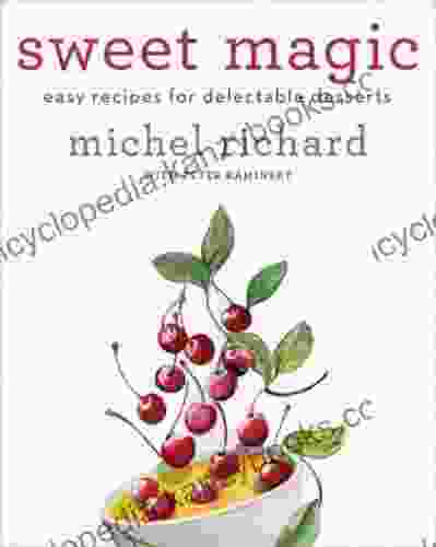 Sweet Magic: Easy Recipes For Delectable Desserts