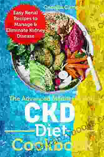 The Advanced Mediterranean CKD Diet Cookbook: Easy Renal Recipes To Manage Eliminate Kidney Disease