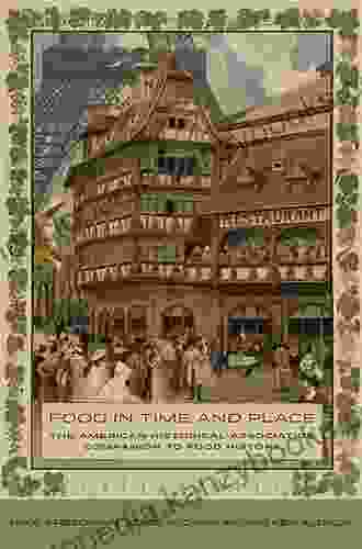 Food In Time And Place: The American Historical Association Companion To Food History