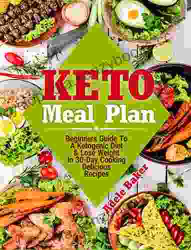 Keto Meal Plan: Beginners Guide To A Ketogenic Diet Lose Weight In 30 Day Cooking Delicious Recipes