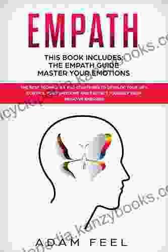 EMPATH: This Includes: The Empath Guide Master Your Emotions: The Best Techniques And Strategies To Develop Your Gift Control Your Emotions And Protect Yourself From Negative Energies