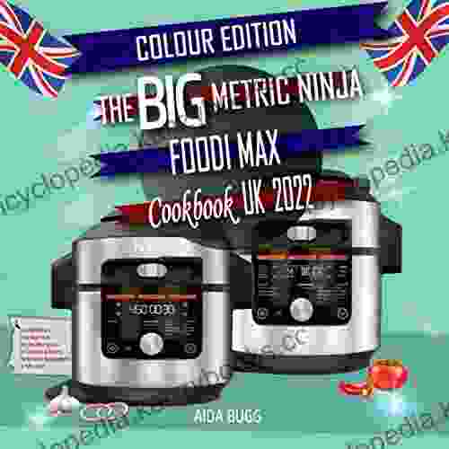 The BIG Metric Ninja Foodi Max Cookbook UK 2024: Inspirational And Easy Ninja Foodi Max Smartlid Recipes For Delicious And Healthy Meals (Metric Measurement Full Color)