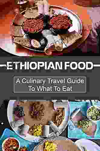 Ethiopian Food: A Culinary Travel Guide To What To Eat: Healthy Ethiopian Recipes