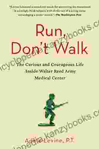 Run Don T Walk: The Curious And Chaotic Life Of A Physical Therapist Inside Walter Reed Army Med Ical Center