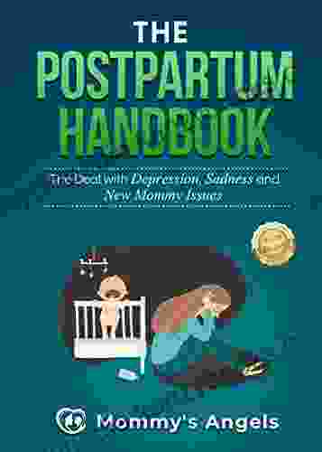 The Postpartum Handbook: The Deal With Depression Sadness And New Mommy Issues (Parenting Collection)