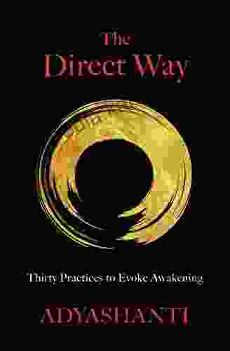 The Direct Way: Thirty Practices To Evoke Awakening