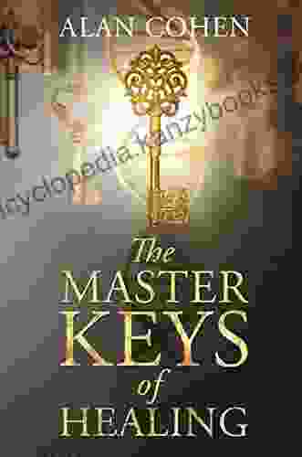 The Master Keys Of Healing: Create Dynamic Well Being From The Inside Out