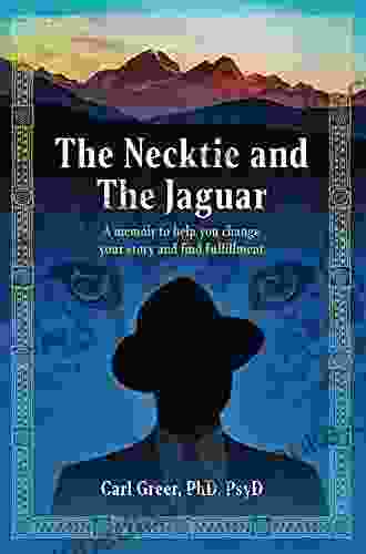 The Necktie And The Jaguar: A Memoir To Help You Change Your Story And Find Fulfillment