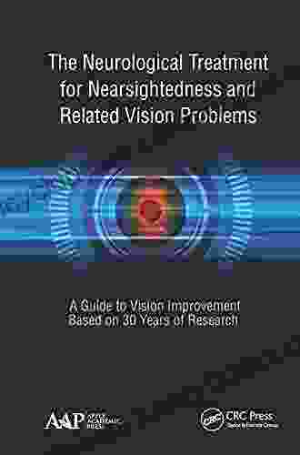 The Neurological Treatment For Nearsightedness And Related Vision Problems: A Guide To Vision Improvement Based On 30 Years Of Research