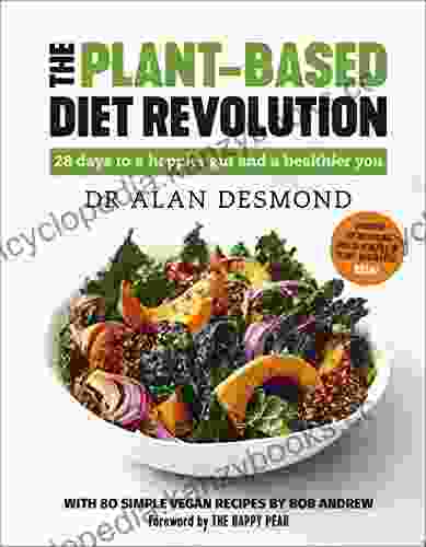 The Plant Based Diet Revolution: 28 Days To A Happier Gut And A Healthier You