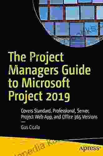 The Project Managers Guide To Microsoft Project 2024: Covers Standard Professional Server Project Web App And Office 365 Versions