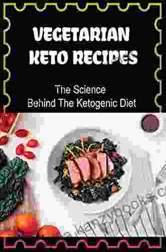 Vegetarian Keto Recipes: The Science Behind The Ketogenic Diet