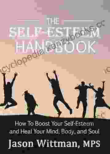 The Self Esteem Handbook: How To Boost Your Self Esteem And Heal Your Mind Body And Soul