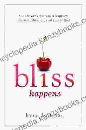 Bliss Happens: The Six Week Plan to a Happier Prettier Thinner and Richer Life