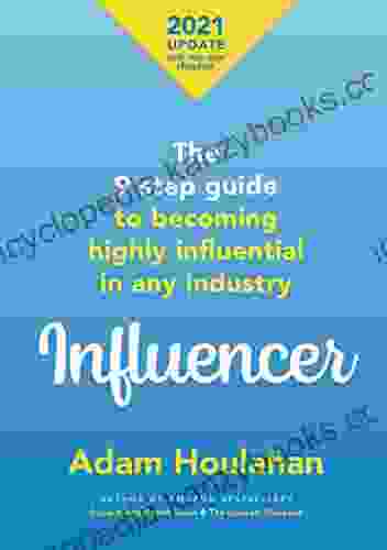 Influencer : The 9 step guide to becoming highly influential in any industry