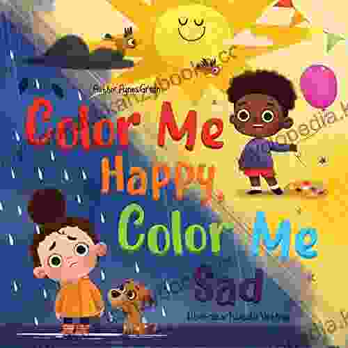 Color Me Happy Color Me Sad: The Story In Verse On Children S Emotions Explained In Colors For Kids Ages 3 To 7 Years Old Teaches Kids To Recognize And Regulate Feelings (Cozy Reading Nook)